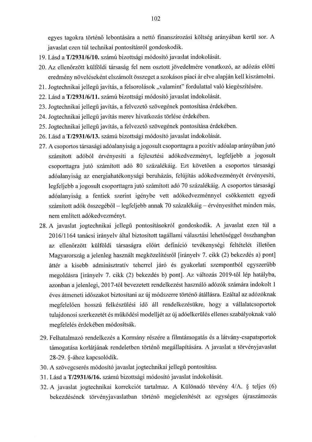 102 egyes tagokra történő lebontására a nettó finanszírozási költség arányában kerül sor. A javaslat ezen túl technikai pontosításról gondoskodik. 19. Lásd a T/2931/6/10.