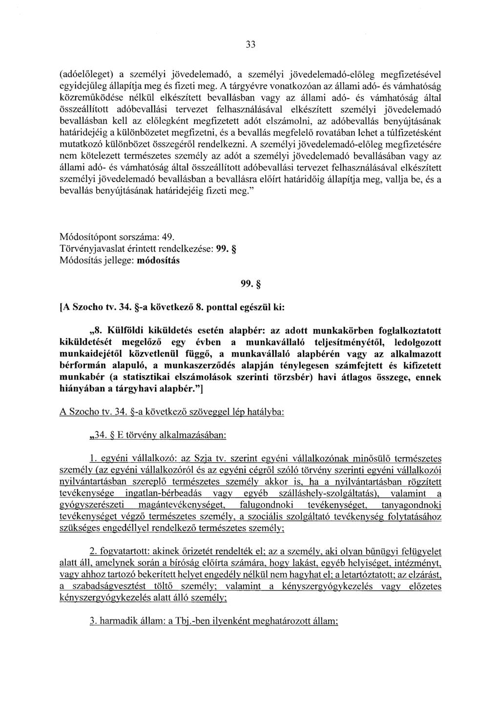 33 (adóelőleget) a személyi jövedelemadó, a személyi jövedelemadó-előleg megfizetésével egyidejűleg állapítja meg és fizeti meg.