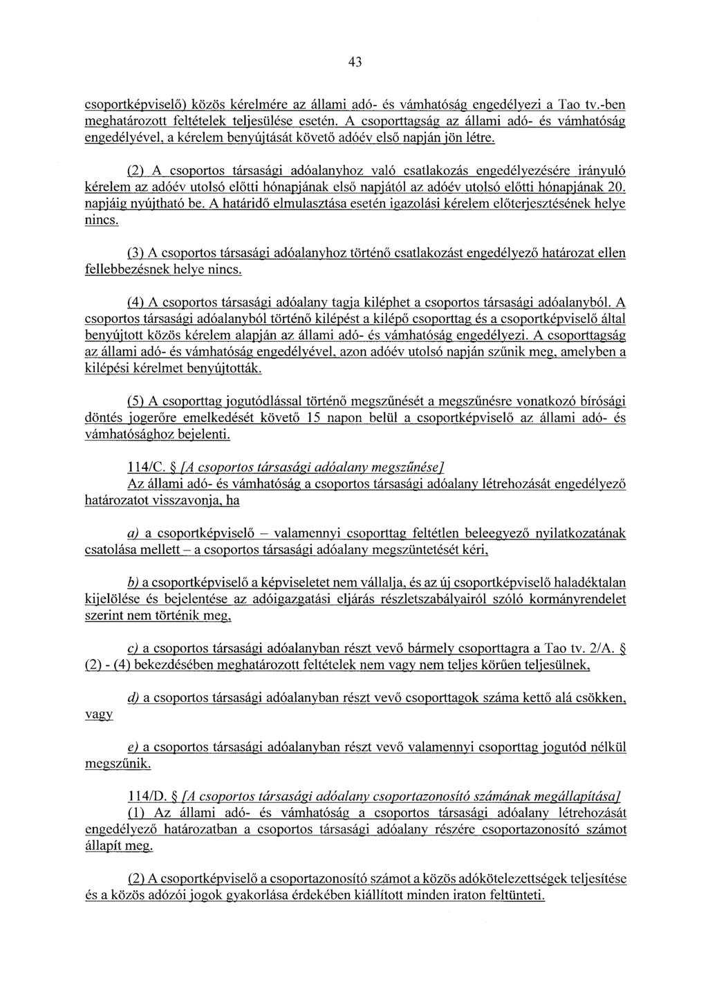 43 csoportképviselő) közös kérelmére az állami adó- és vámhatóság engedélyezi a Tao tv.-ben meghatározott feltételek teljesülése esetén.