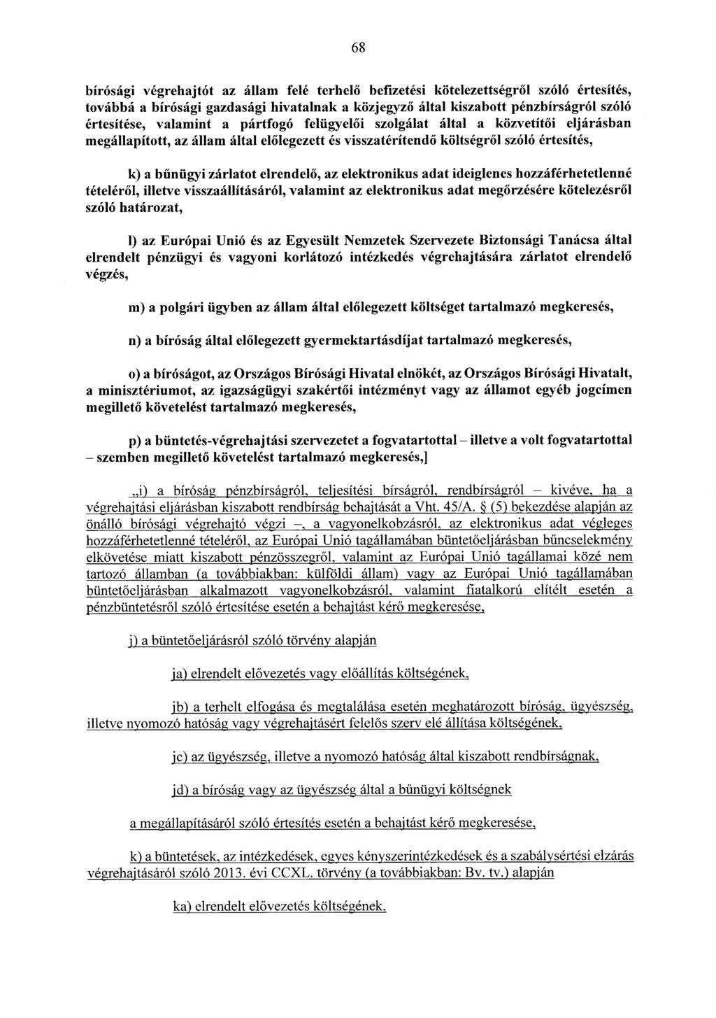 68 bírósági végrehajtót az állam felé terhelő befizetési kötelezettségről szóló értesítés, továbbá a bírósági gazdasági hivatalnak a közjegyző által kiszabott pénzbírságról szóló értesítése, valamint