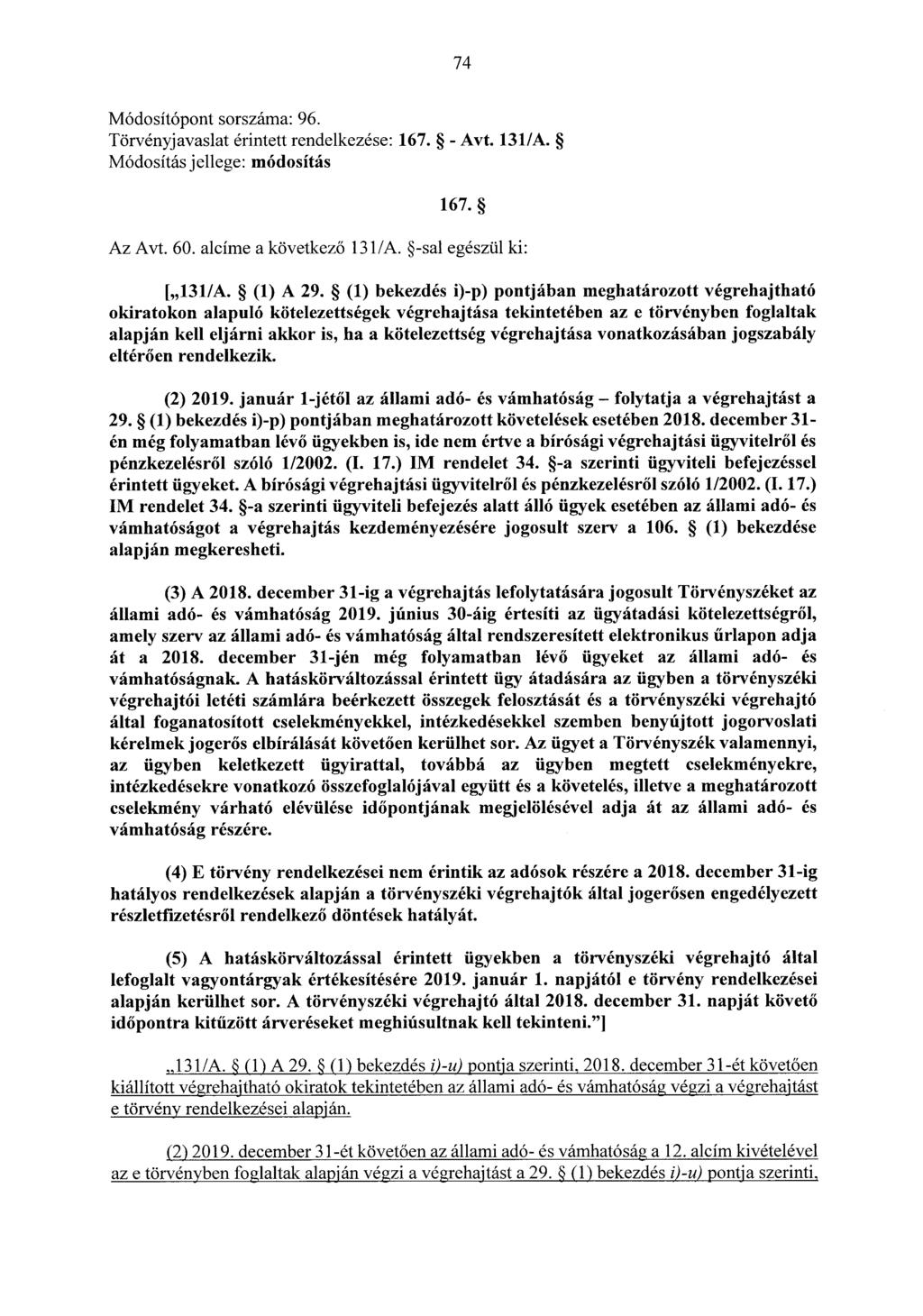 74 Módosítópont sorszáma: 96. Törvényjavaslat érintett rendelkezése: 167. - Avt. 131/A. 167. Az Avt. 60. alcíme a következő 131/A. -sal egészül ki: [,,131/A. (1) A 29.