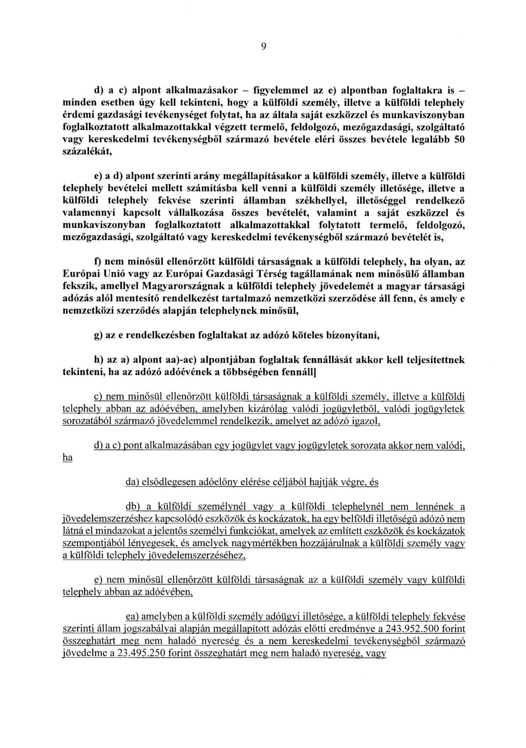 9 d) a e) alpont alkalmazásakor - figyelemmel az e) alpontban foglaltakra is - minden esetben úgy kell tekinteni, hogy a külföldi személy, illetve a külföldi telephely érdemi gazdasági tevékenységet