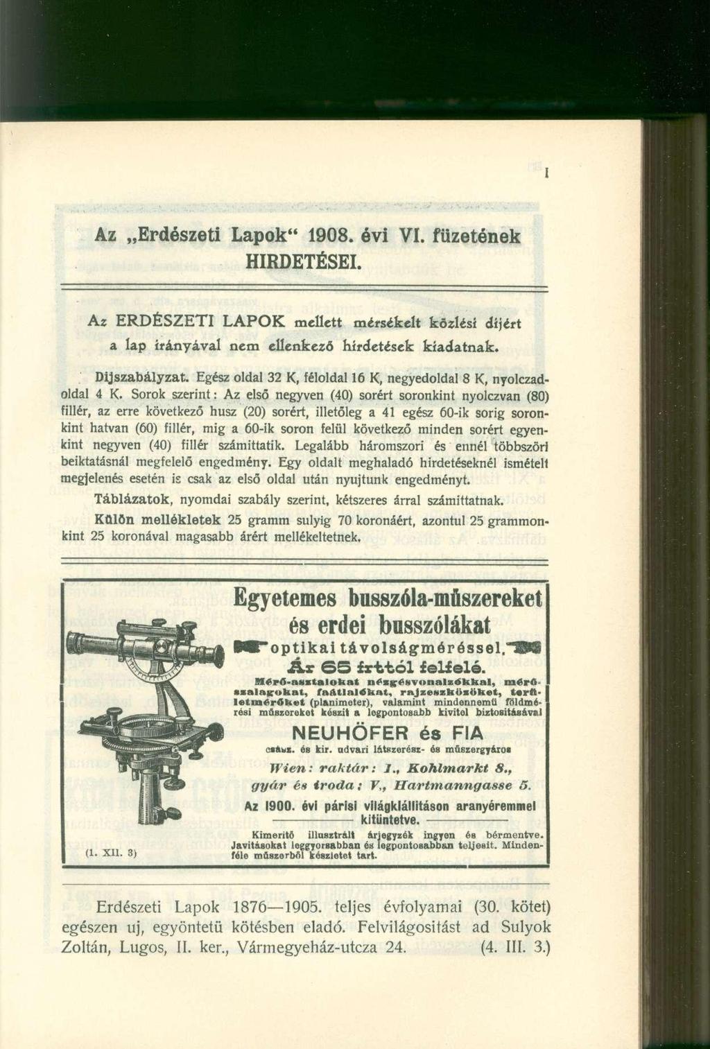 Az Erdészeti Lapok" 1908. évi VI. füzetének HIRDETÉSEI. Az ERDÉSZETI LAPOK mellett mérsékelt közlési díjért a lap frányával nem ellenkező hirdetések kiadatnak. Díjszabályzat.