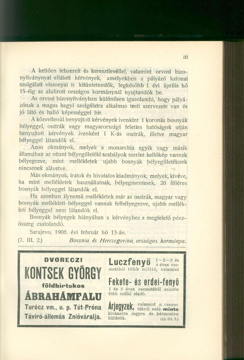 A kellően felszerelt és keresztlevéllel, valamint orvosi bizonyitványnyal ellátott kérvények, amelyekben a pályázó katonai szolgálati viszonyai is kitüntetendők, legkésőbb f.