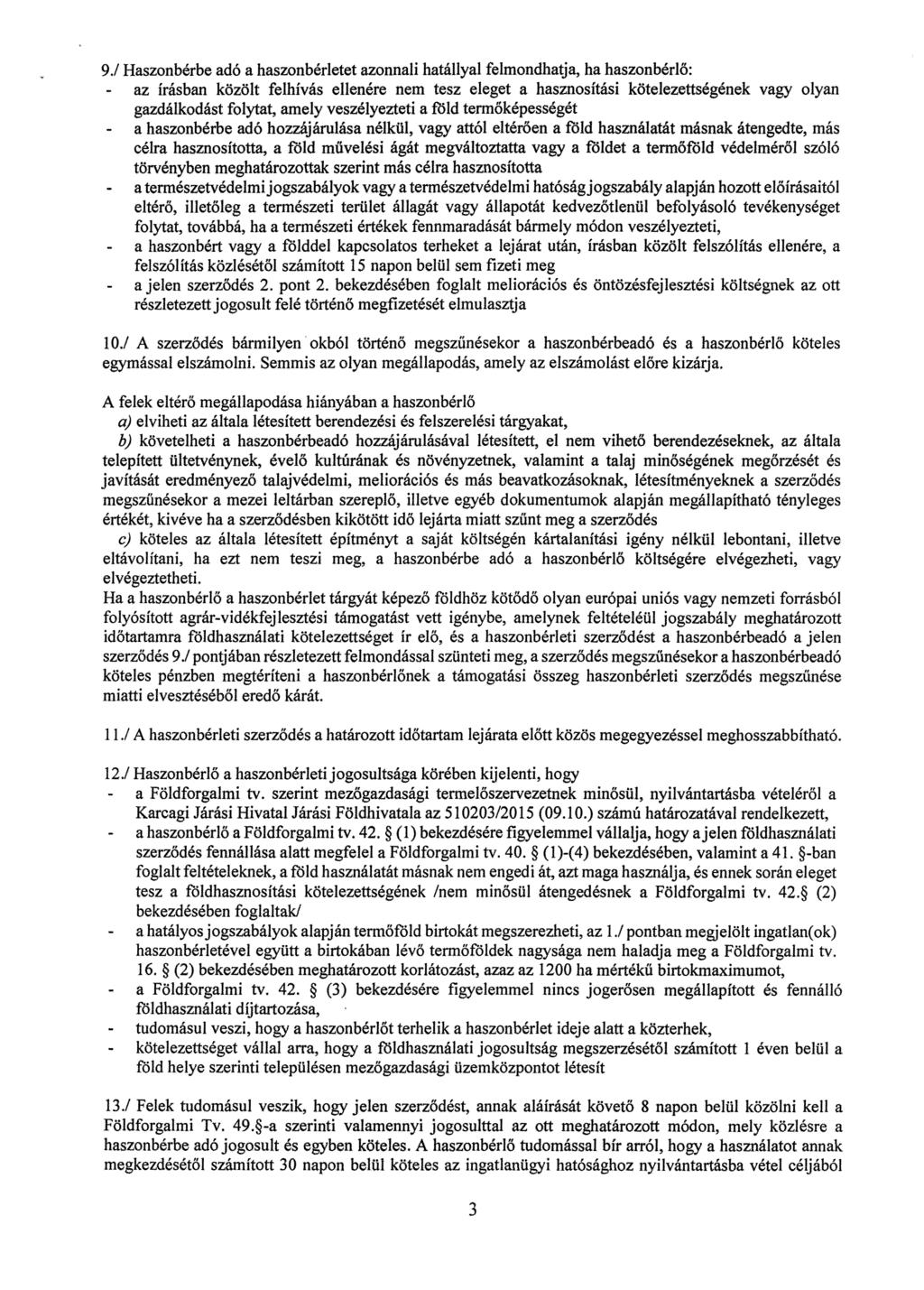 9.! Haszonbérbe adó a haszonbérletet azonnali hatállyal felmondhatja, ha haszonbérl ő : - az írásban közölt felhívás ellenére nem tesz eleget a hasznosítási kötelezettségének vagy olyan gazdálkodást