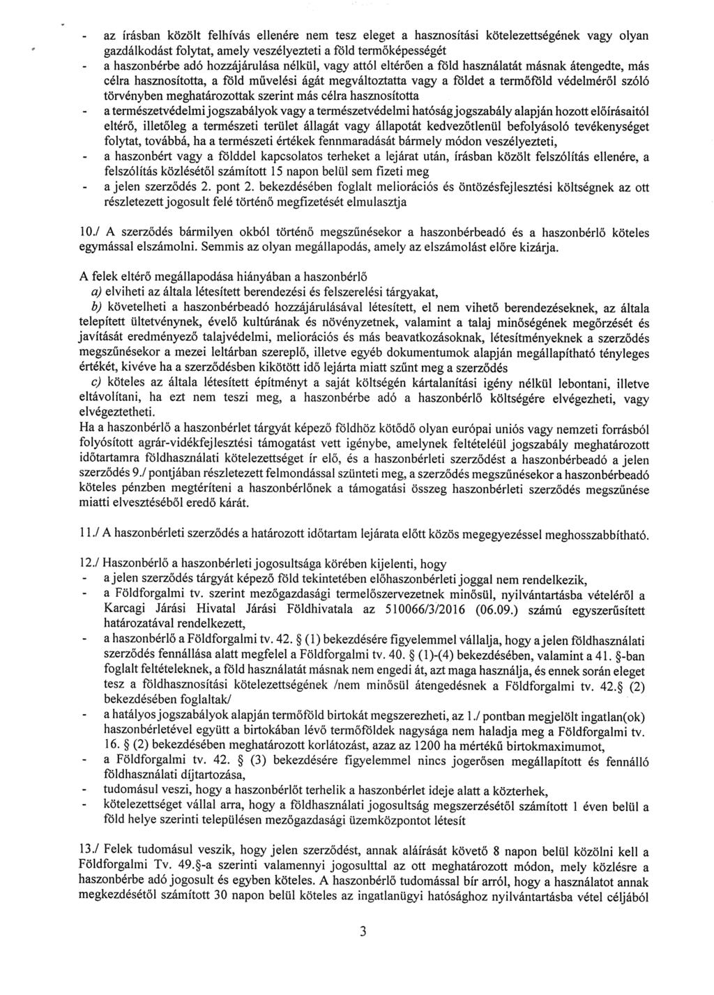 - az írásban közölt felhívás ellenére nem tesz eleget a hasznosítási kötelezettségének vagy olyan gazdálkodást folytat, amely veszélyezteti a föld term őképességét - a haszonbérbe adó hozzájárulása
