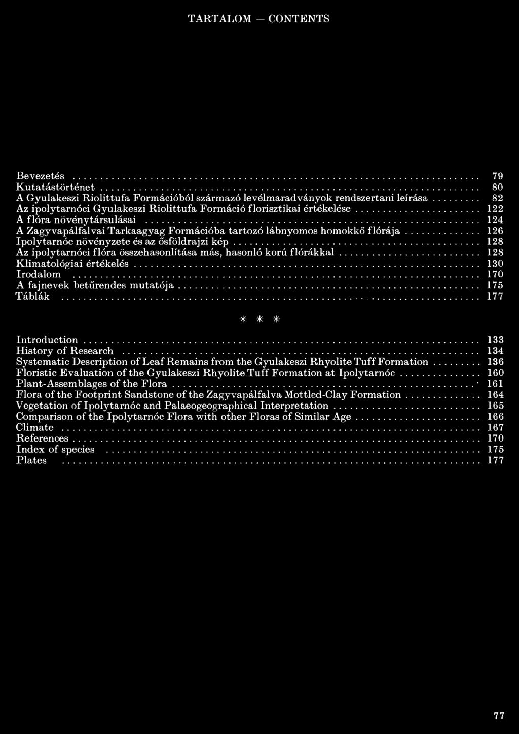 .. 26 Ipolytarnóc növényzete és az ősföldrajzi kép... 28 Az ipolytarnóei flóra összehasonlítása más, hasonló korú flórákkal... 28 Klimatológiai értékelés... 30 Irodalom.