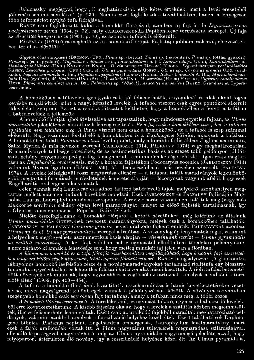 R ásky sem foglalkozott külön a homokkő flórájával, azonban új fajt írt le Leguminocarpon pachyrhisoides néven (964, p. 72), mely Jablonszkynál Papilionaceae termésként szerepel.