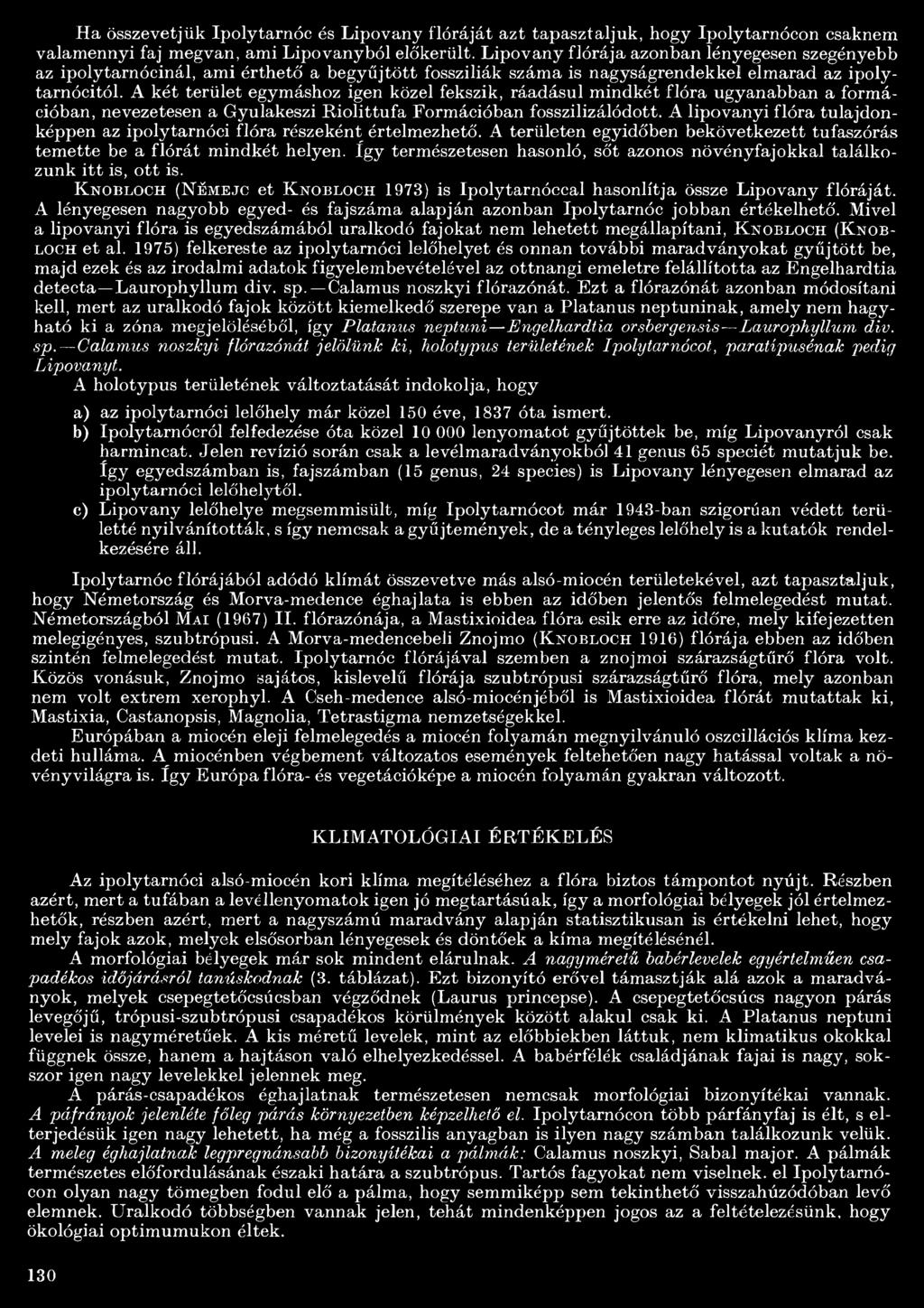 A két terület egymáshoz igen közel fekszik, ráadásul mindkét flóra ugyanabban a formációban, nevezetesen a Gyulakeszi Riolittufa Formációban fosszilizálódott.