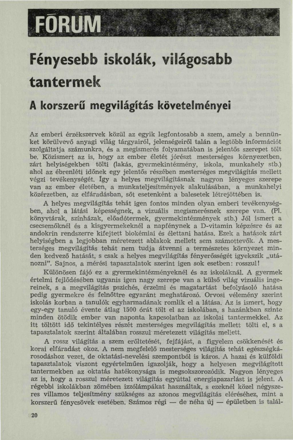 FORUM Fényesebb iskolák, világosabb tantermek A korszerű megvilágítás követelményei Az emberi érzékszervek közül az egyik legfontosabb a szem, amely a bennünket körülvevő anyagi világ tárgyairól,