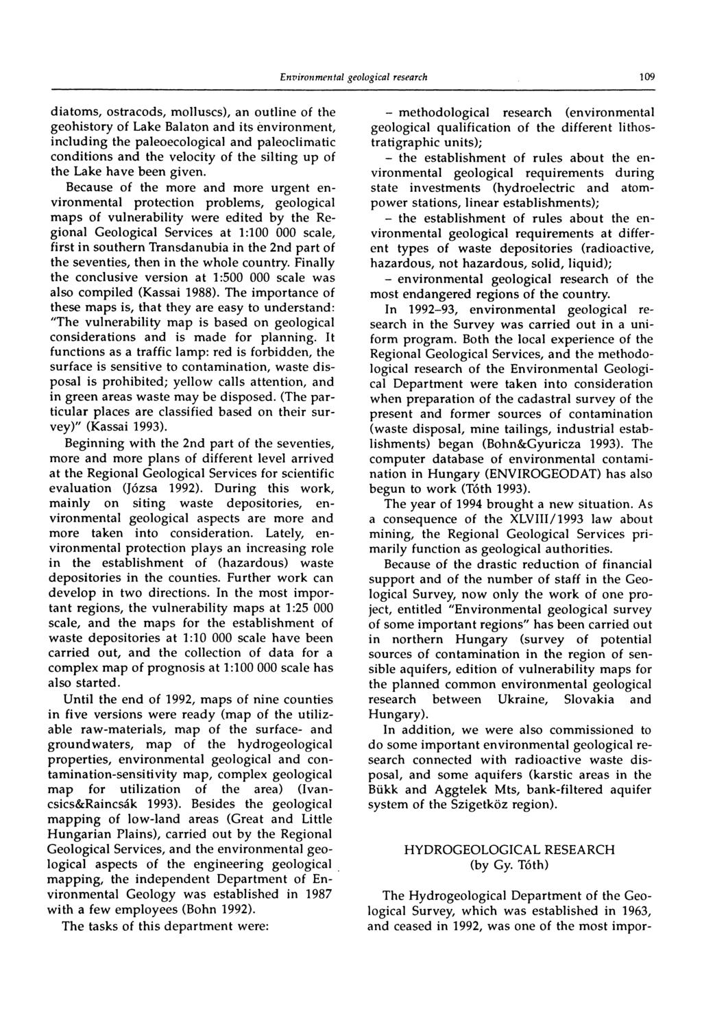 109 diatoms, ostracods, molluscs), an outline of the geohistory of Lake Balaton and its environment, including the paleoecological and paleoclimatic conditions and the velocity of the silting up of