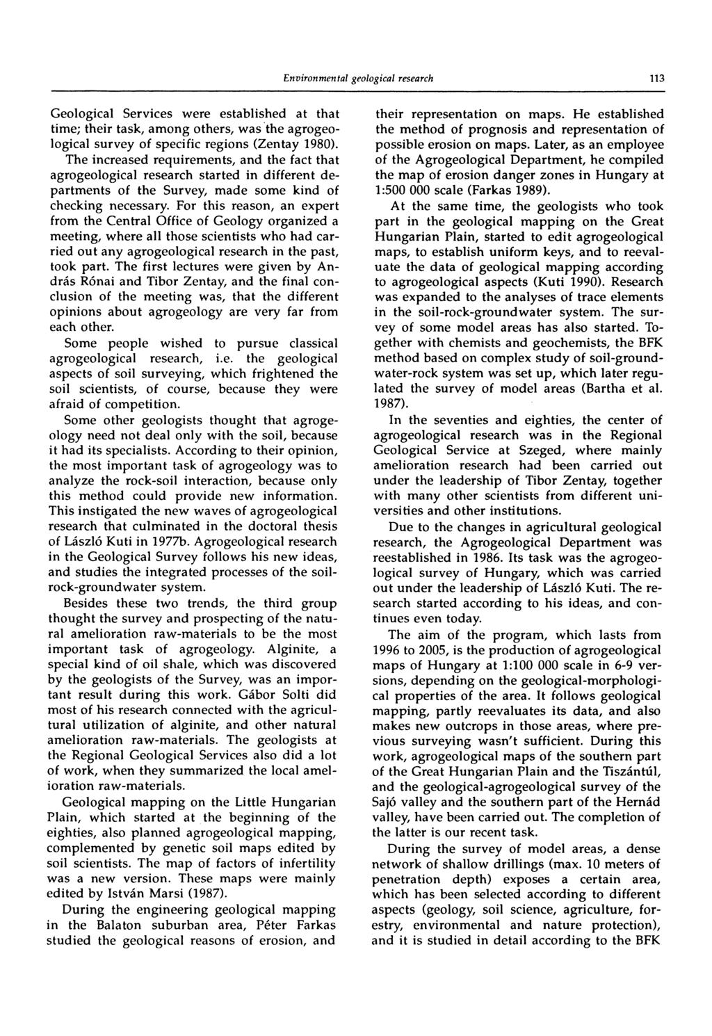 113 Geological Services were established at that time; their task, among others, was the agrogeological survey of specific regions (Zentay 1980).