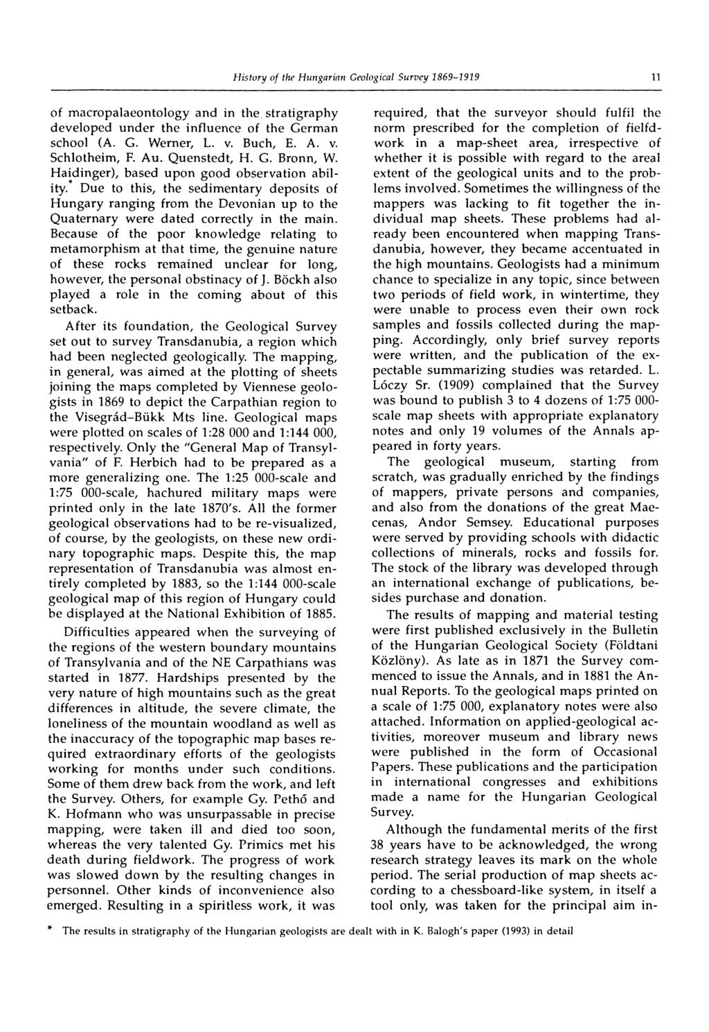 of macropalaeontology and in the stratigraphy developed under the influence of the German school (A. G. Werner, L. v. Buch, E. A. v. Schlotheim, F. Au. Quenstedt, H. G. Bronn, W.