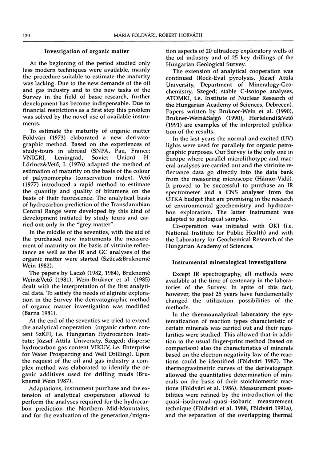 120 Investigation of organic matter At the beginning of the period studied only less modern techniques were available, mainly the procedure suitable to estimate the maturity was lacking.