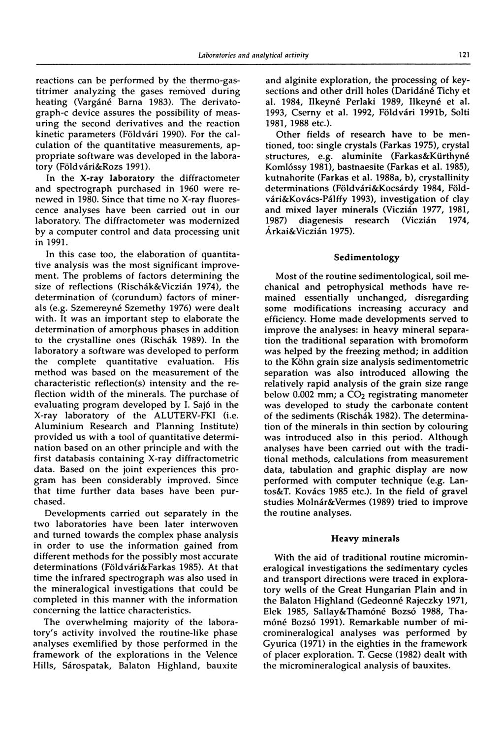 121 reactions can be performed by the thermo-gastitrimer analyzing the gases removed during heating (Vargáné Barna 1983).