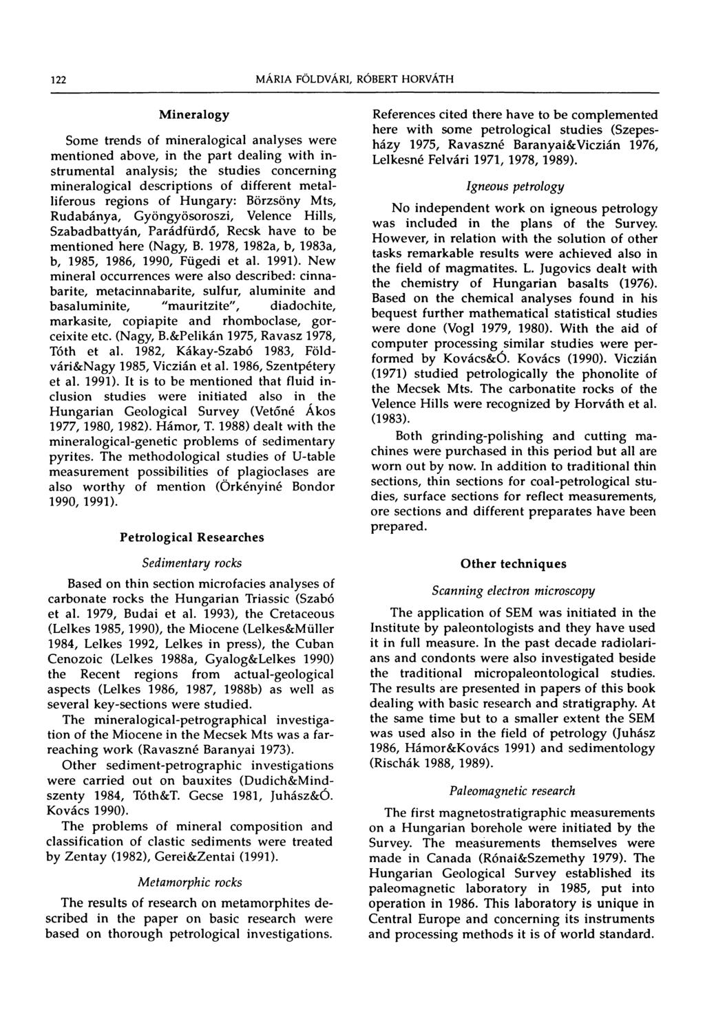 122 MÁRIA FÖLDVÁRI, RÓBERT HORVÁTH Mineralogy Some trends of mineralogical analyses were mentioned above, in the part deahng with instrumental analysis; the studies concerning mineralogical