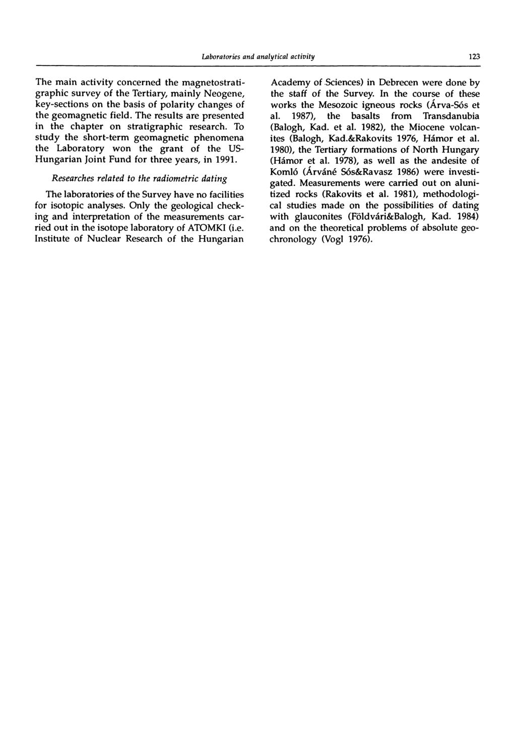 123 The main activity concerned the magnetostratigraphic survey of the Tertiary, mainly Neogene, key-sections on the basis of polarity changes of the geomagnetic field.