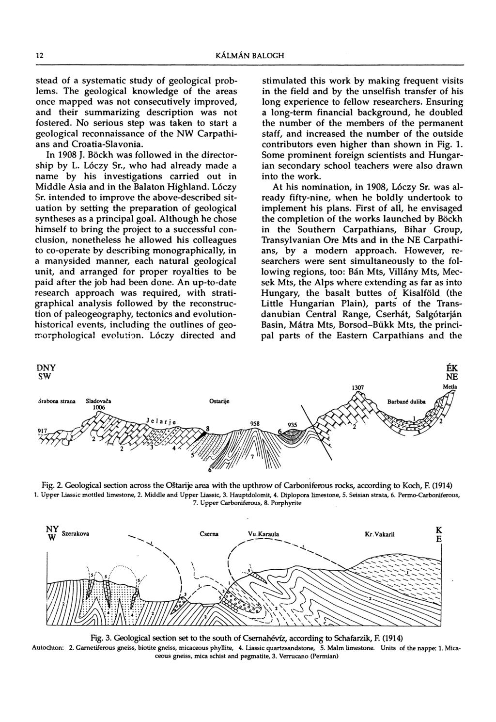 12 KÁLMÁN BALOGH stead of a systematic study of geological problems.