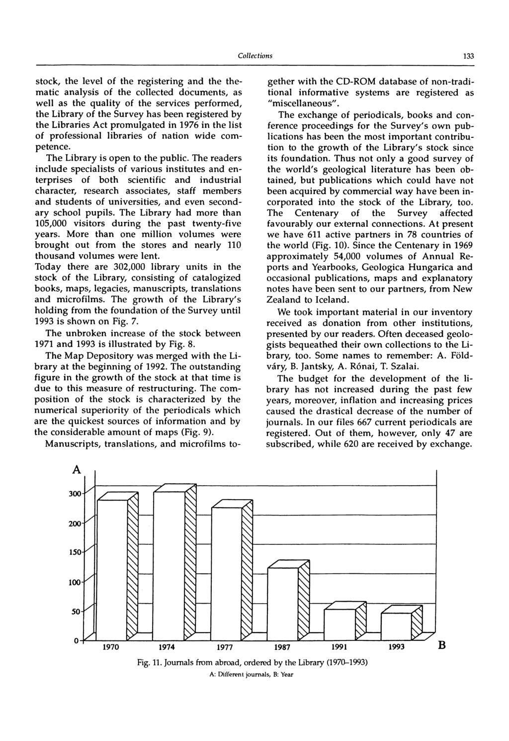 133 stock, the level of the registering and the thematic analysis of the collected documents, as well as the quality of the services performed, the Library of the Survey has been registered by the