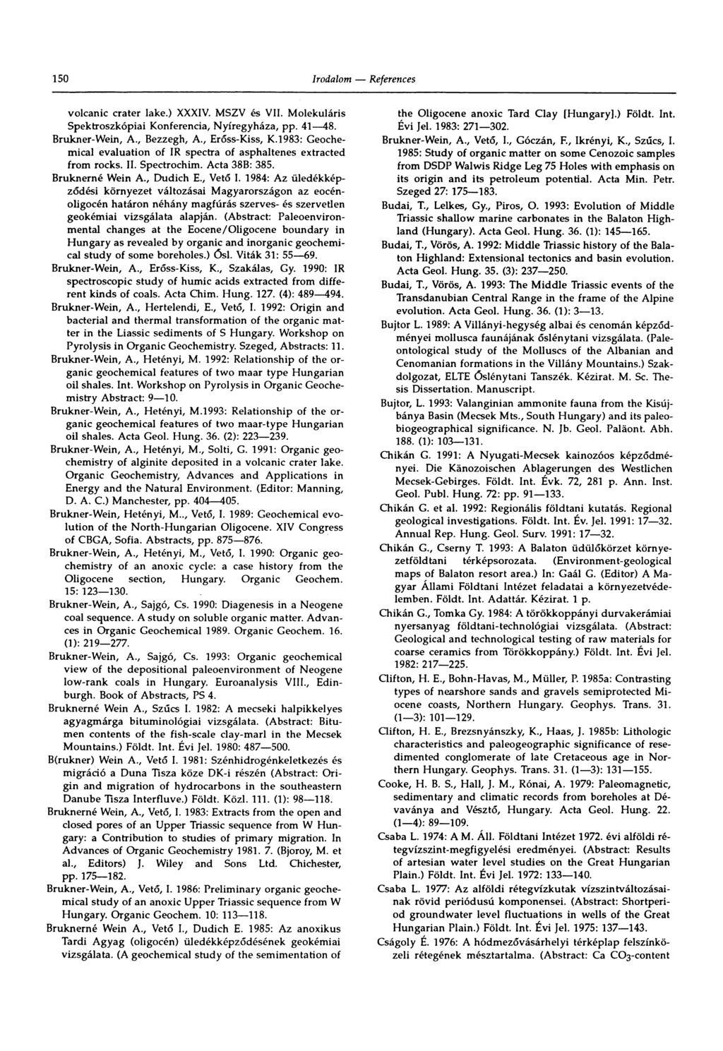 150 volcanic crater lake.) XXXIV. MSZV és Vll. Molekuláris Spektroszkópiai Konferencia, Nyíregyháza, pp. 41 48. Brukner-Wein, A., Bezzegh, A., Erőss-Kiss, K.
