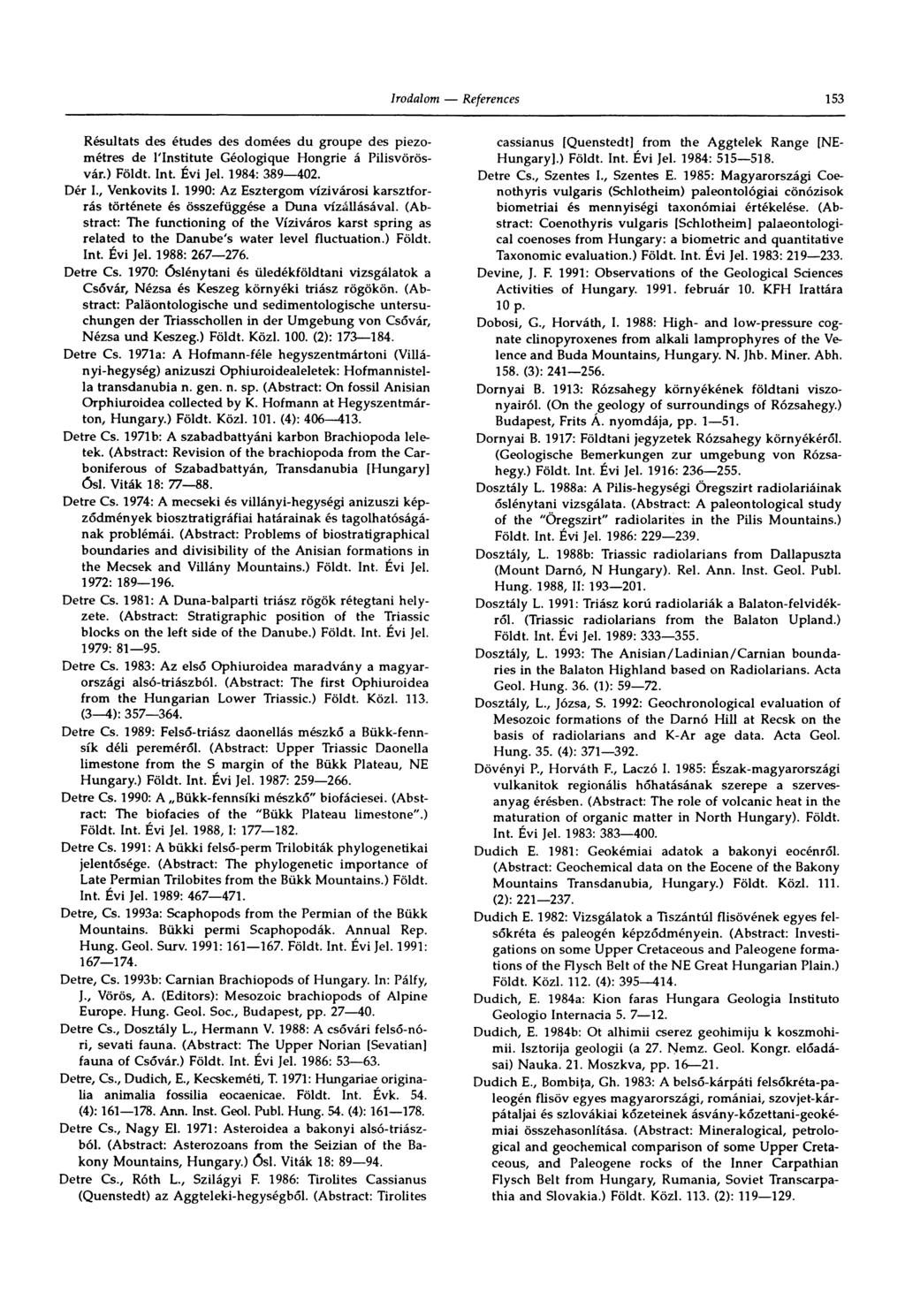 153 Resultats des etudes des domées du groupe des piezométres de l'institute Géologique Hongrie á Pilisvörösvár.) Földt. Int. Évi Jel. 1984: 389 402. Dér 1., Venkovits 1.