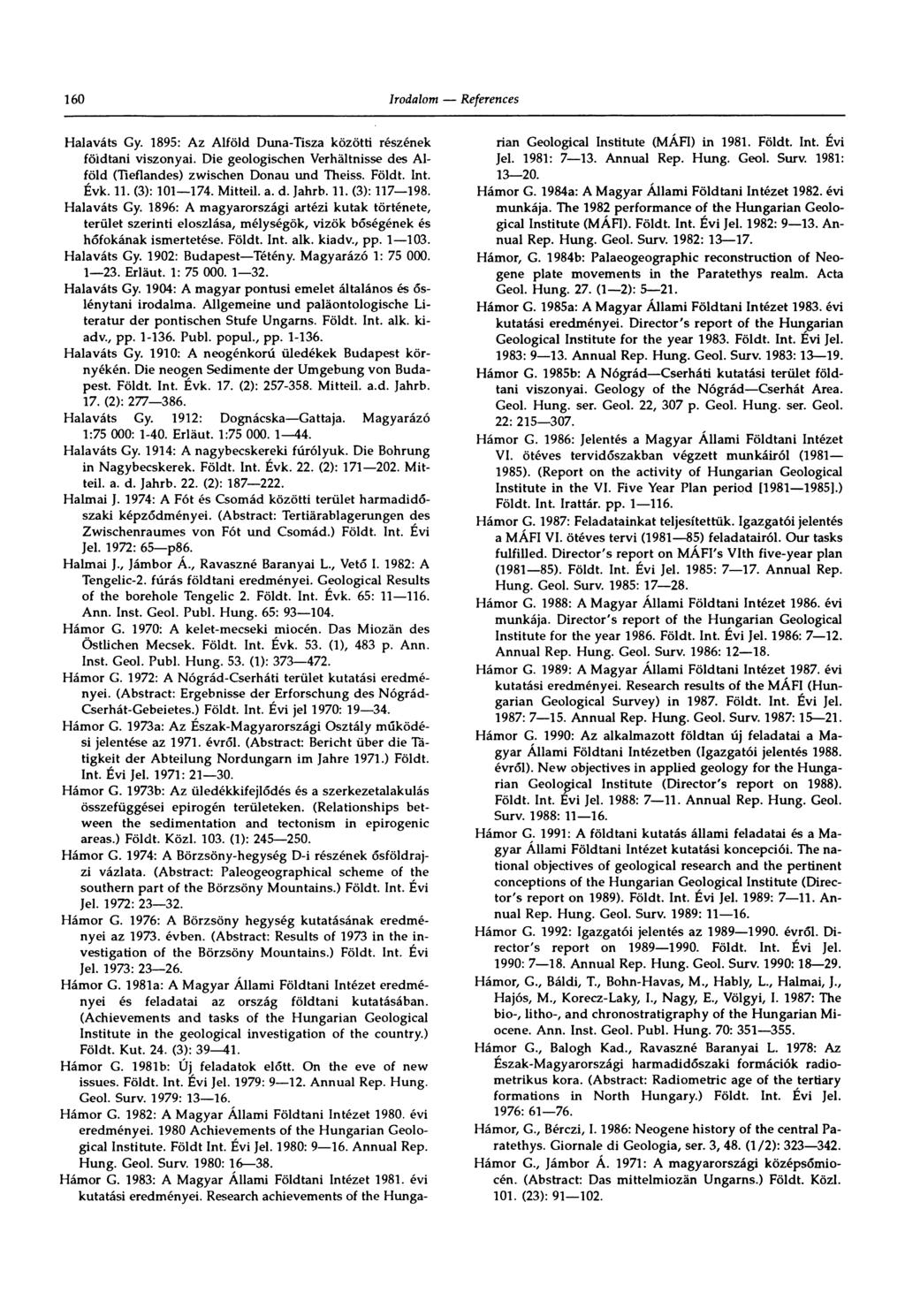 160 Háláváts Gy. 1895: Az Alföld Duna-Tisza közötti részének földtani viszonyai. Die geologischen Verhältnisse des Alföld (Tieflandes) zwischen Donau und Theiss. Földt. Int. Évk. 11. (3): 101 174.