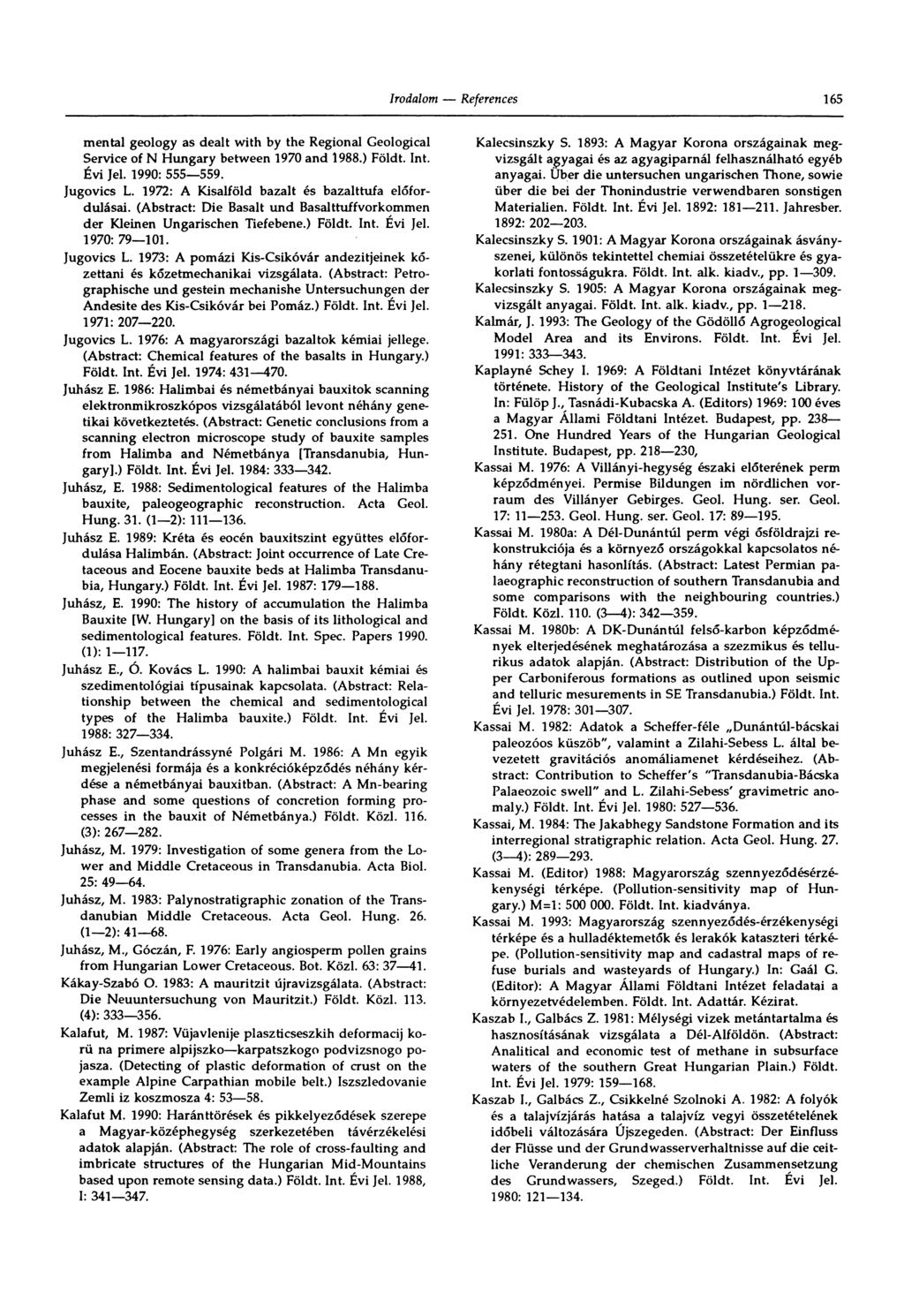 165 menta! geology as dealt with by the Regional Geological Service of N Hungary between 1970 and 1988.) Földt. Int. Évi Jel. 1990: 555 559. Jugovics L.