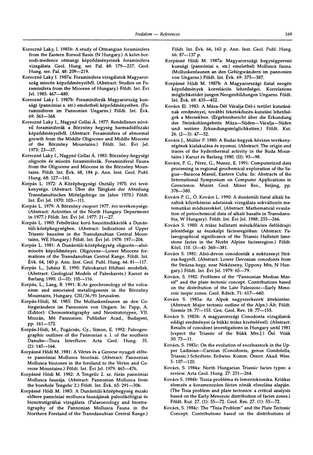 169 Koreczné Laky, L 1985b: A study of Ottnangian foraminifers from the Eastern Borsod Basin (N Hungary.) A kelet-borsodi-medence ottnangi képződményeinek foraminifera vizsgálata. Geol. Hung. ser.