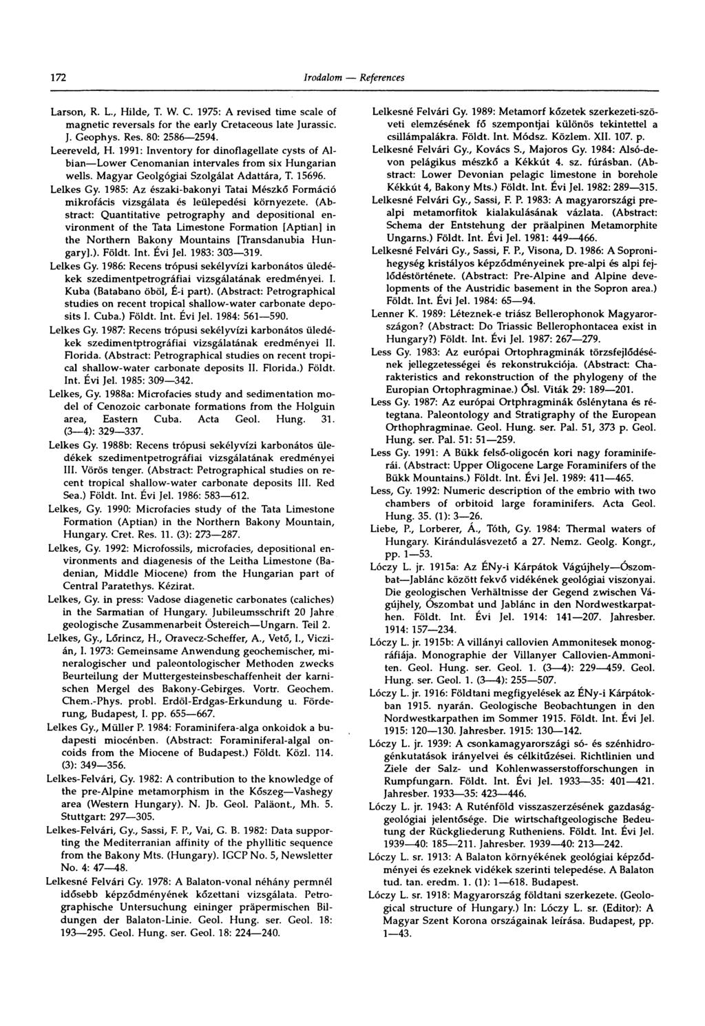 172 Larson, R. L., Hilde, T. W. C. 1975: A revised time scale of magnetic reversals for the early Cretaceous late Jurassic. J. Geophys. Res. 80: 2586 2594. Leereveld, H.