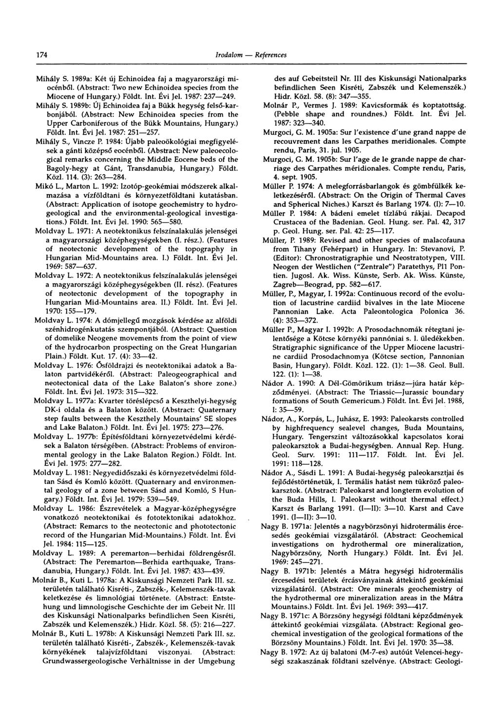 174 Mihály S. 1989a: Két új Echinoidea faj a magyarországi miocénből. (Abstract: Two new Echinoidea species from the Miocene of Hungary.) Földt. Int. Évi Jel. 1987: 237 249. Mihály $.