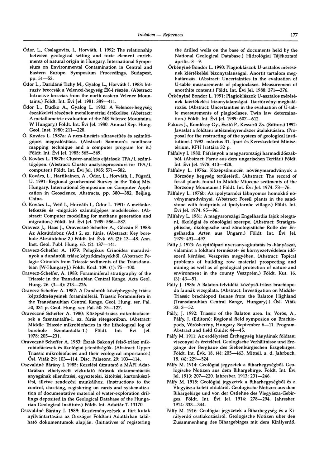 177 Odor, L., Csalagovits, I., Horváth, I. 1992: The relationship between geological setting and toxic element enrichments of natural origin in Hungary.