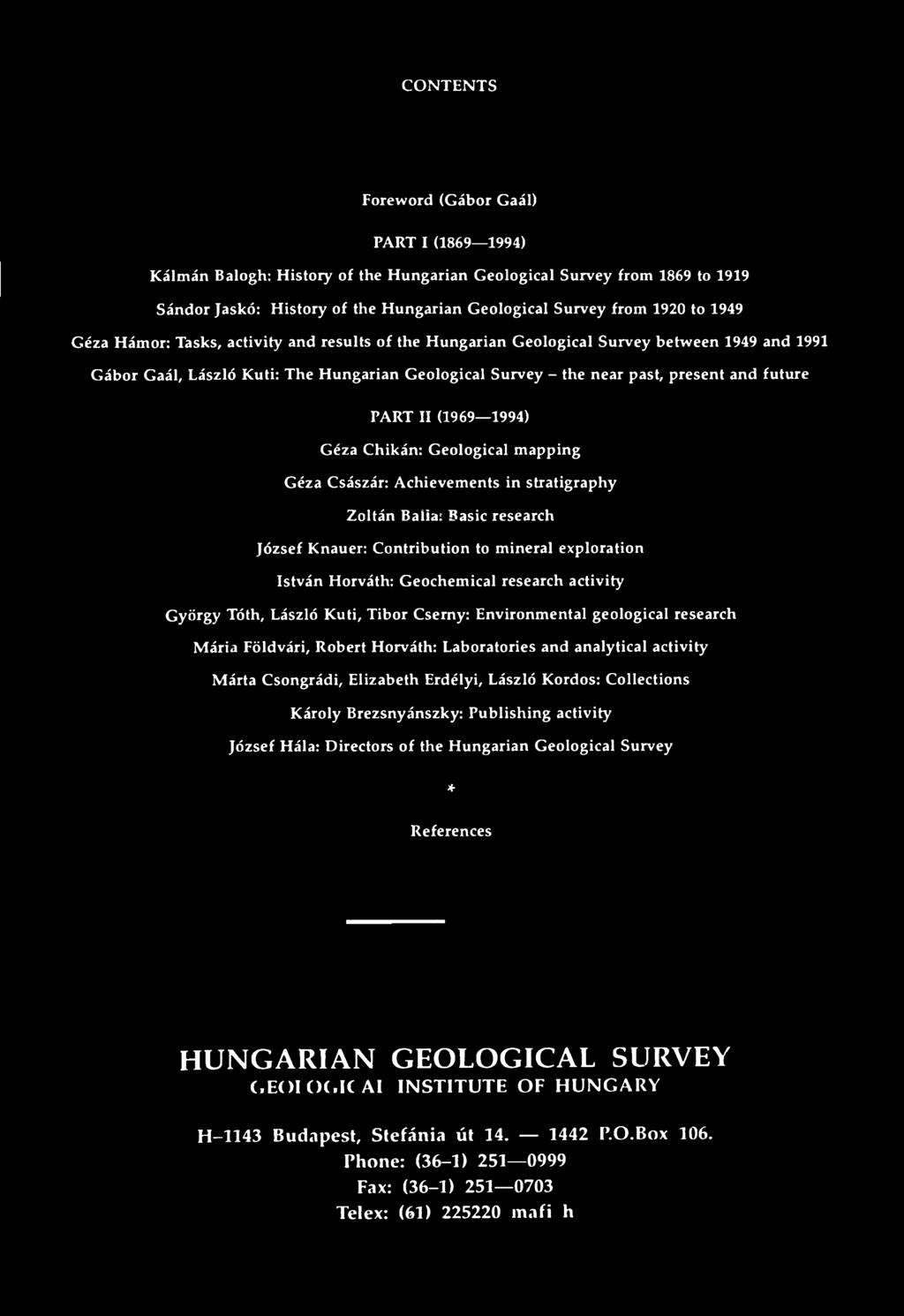 and analytical activity Márta Csongrádi, Elizabeth Erdélyi, László Kordos: Collections Károly Brezsnyánszky: Publishing activity József Hála: Directors of the Hungarian Geological