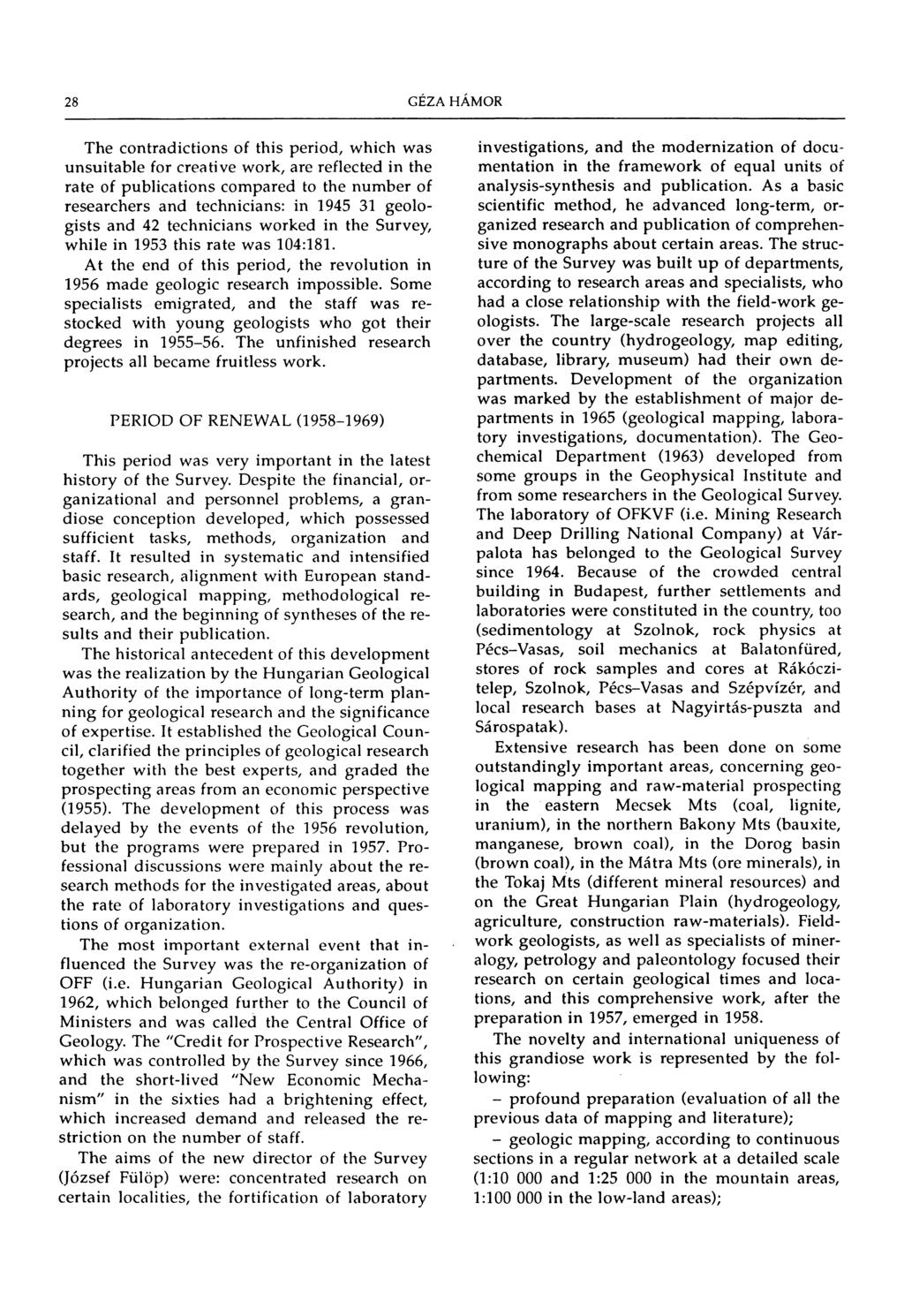 28 The contradictions of this period, which was unsuitable for creative work, are reflected in the rate of publications compared to the number of researchers and technicians: in 1945 31 geologists