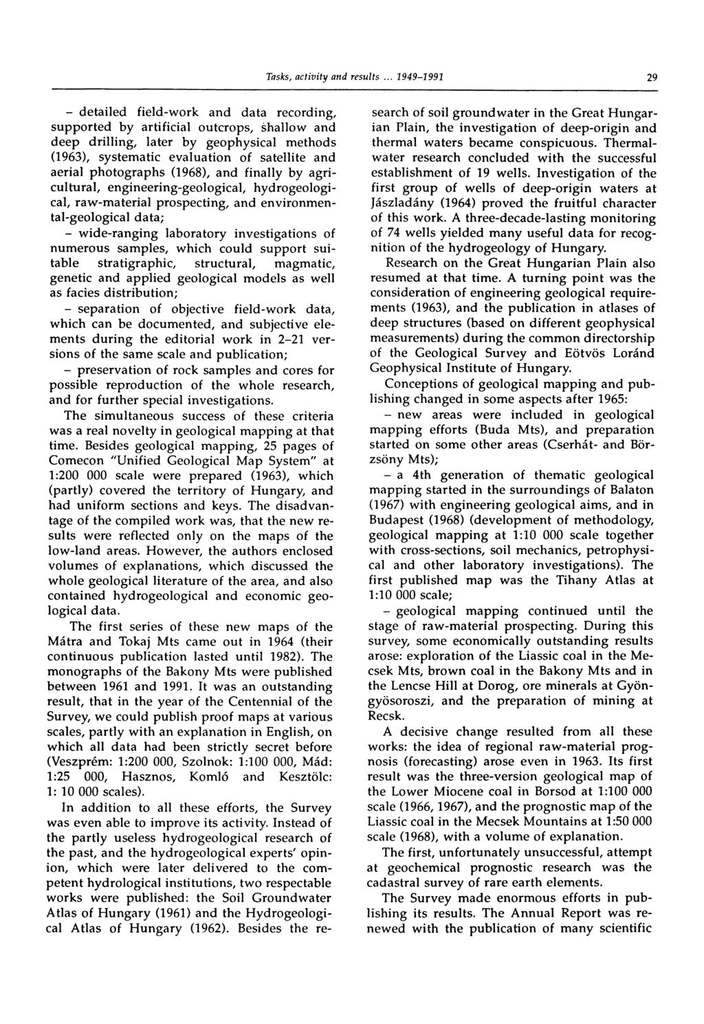 29 - detailed field-work and data recording, supported by artificial outcrops, shallow and deep drilling, later by geophysical methods (1963), systematic evaluation of satellite and aerial
