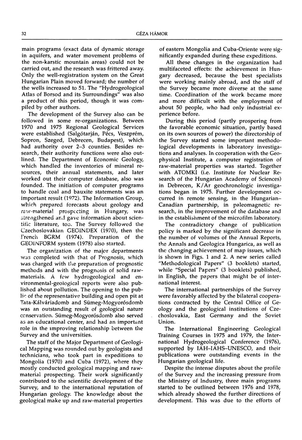 32 main programs (exact data of dynamic storage in aquifers, and water movement problems of the non-karstic mountain areas) could not be carried out, and the research was frittered away.
