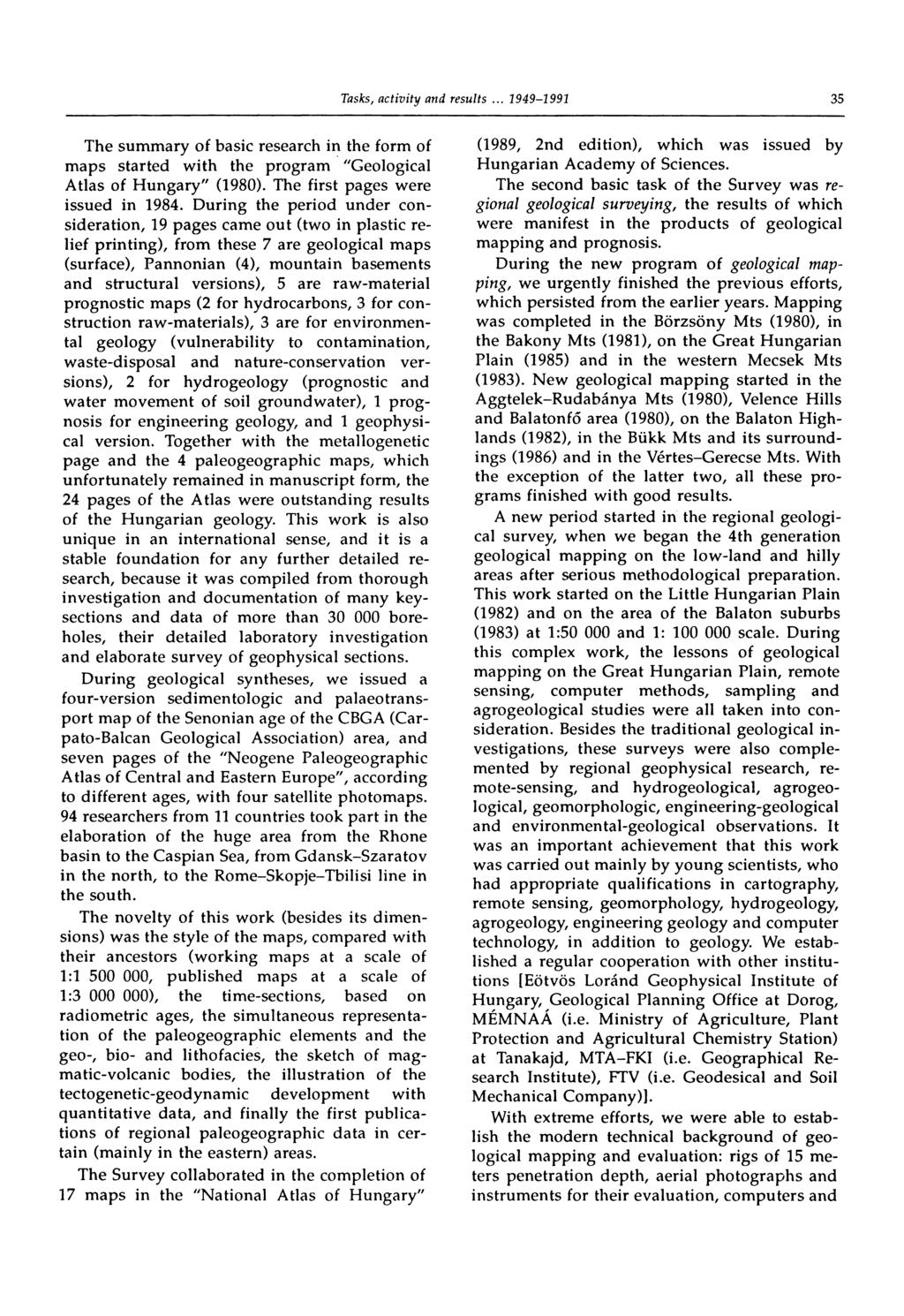 35 The summary of basic research in the form of maps started with the program "Geological Atlas of Hungary" (1980). The first pages were issued in 1984.