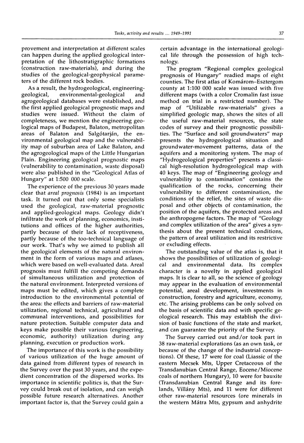 37 provement and interpretation at different scales can happen during the applied geological interpretation of the lithostratigraphic formations (construction raw-materials), and during the studies