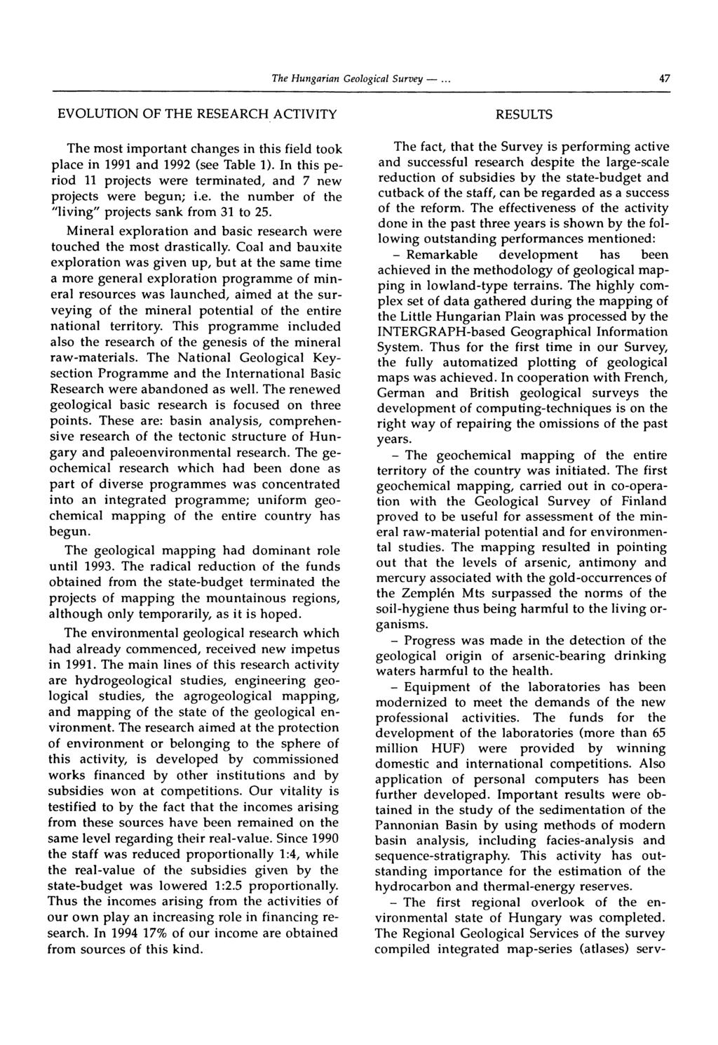 47 EVOLUTION OF THE RESEARCH ACTIVITY The most important changes in this field took p!ace in 1991 and 1992 (see Tabie 1). In this period 11 projects were terminated, and 7 new projects were begun; i.