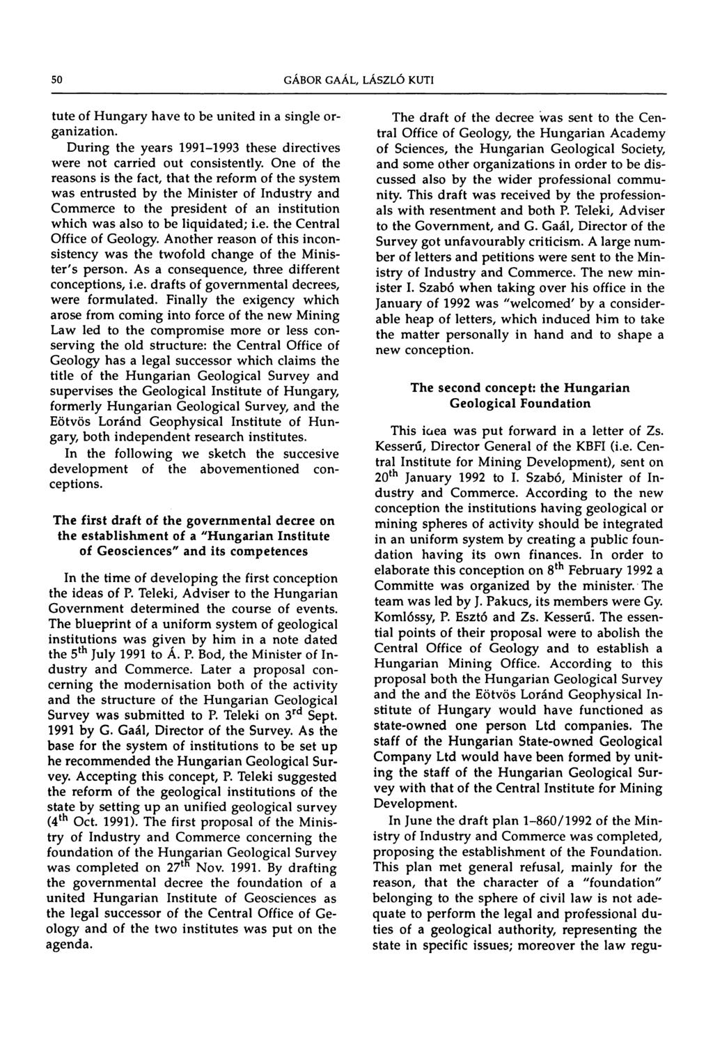 50 tute of Hungary have to be united in a single organization. During the years 1991-1993 these directives were not carried out consistently.