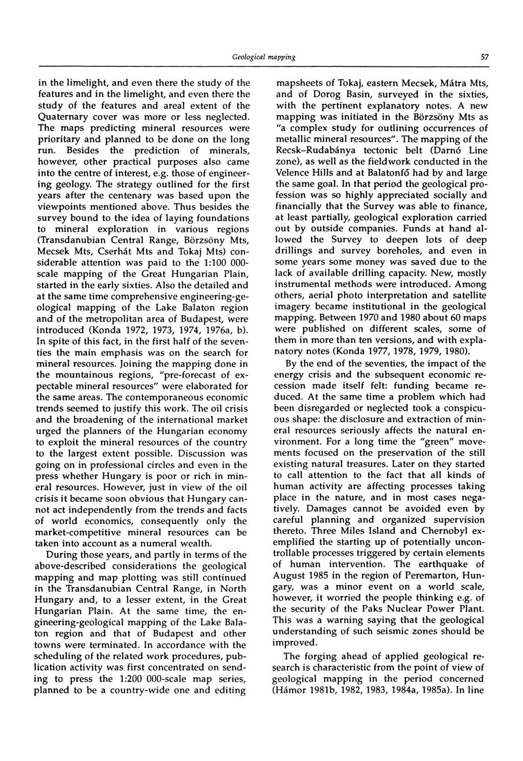 57 in the limelight, and even there the study of the features and in the limelight, and even there the study of the features and areal extent of the Quaternary cover was more or less neglected.