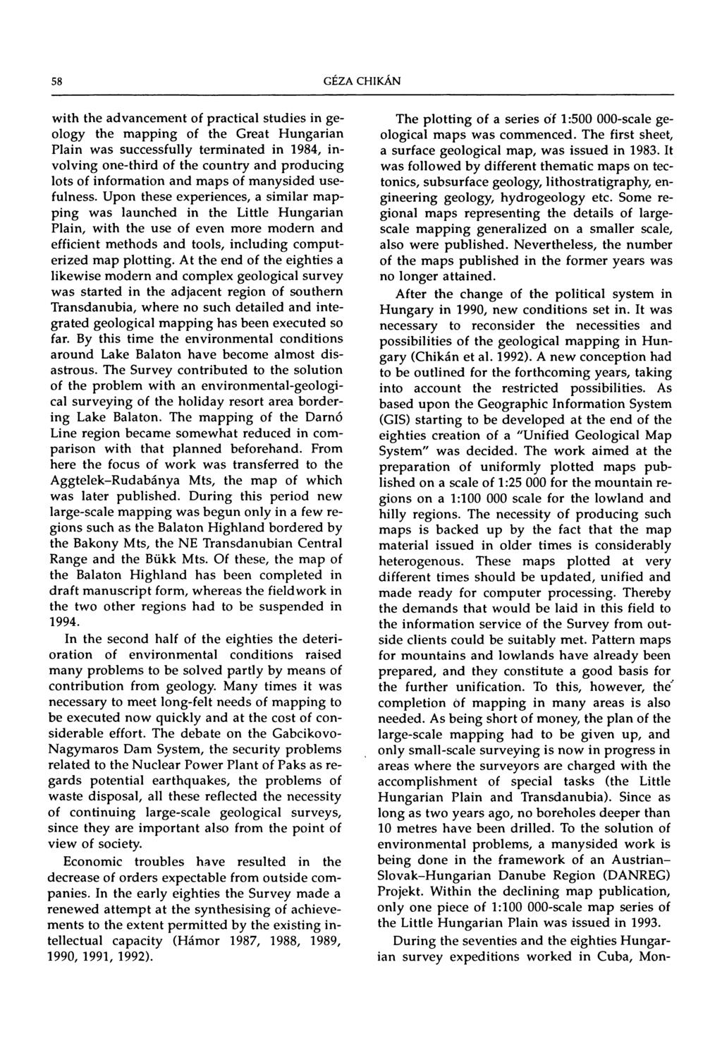 58 with the advancement of practical studies in geology the mapping of the Great Hungarian Plain was successfully terminated in 1984, involving one-third of the country and producing lots of