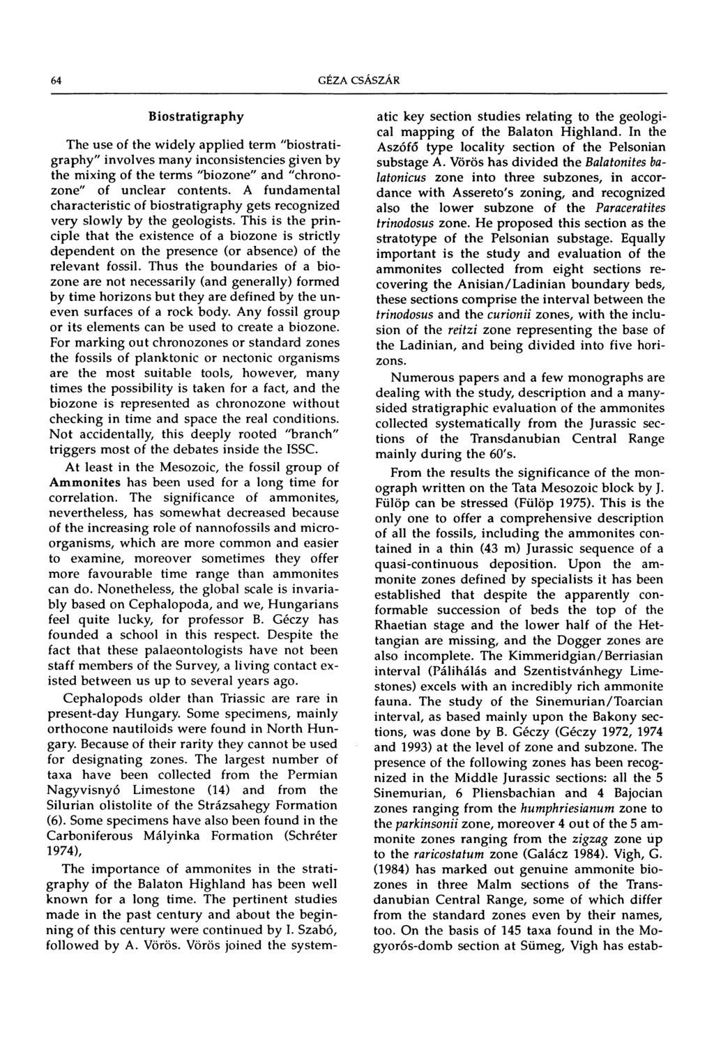 64 Biostratigraphy The use of the widely applied term "biostratigraphy" involves many inconsistencies given by the mixing of the terms "biozone" and "chronozone" of unclear contents.