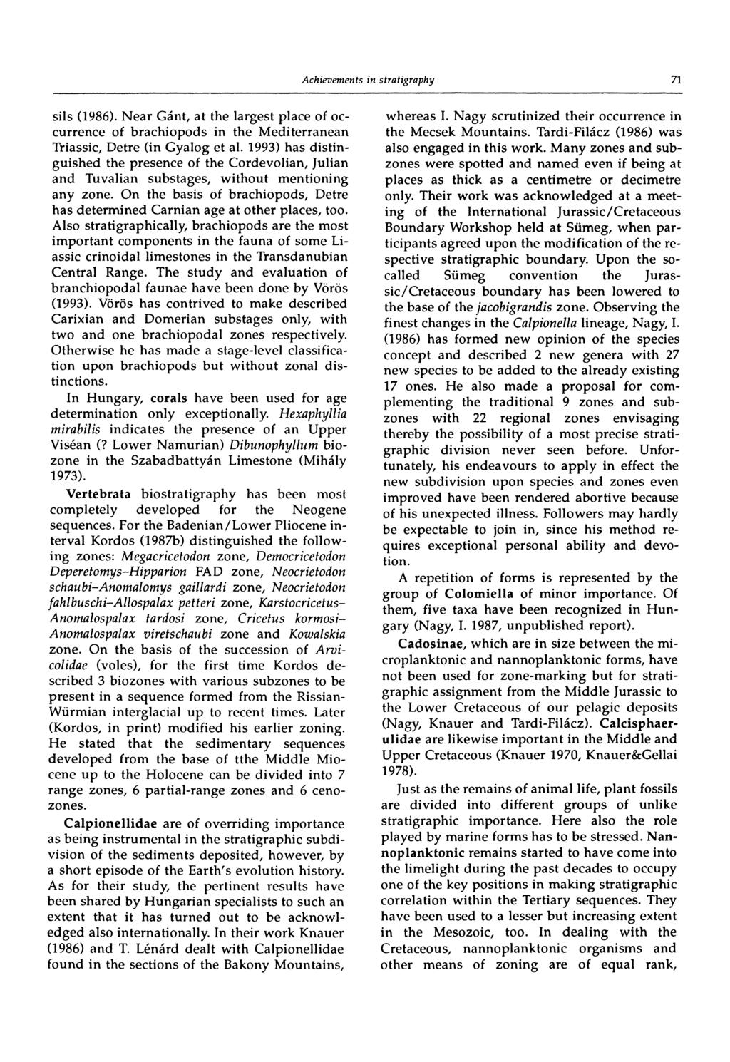 71 sils (1986). Near Gánt, at the largest place of occurrence of brachiopods in the Mediterranean Triassic, Detre (in Gyalog et al.