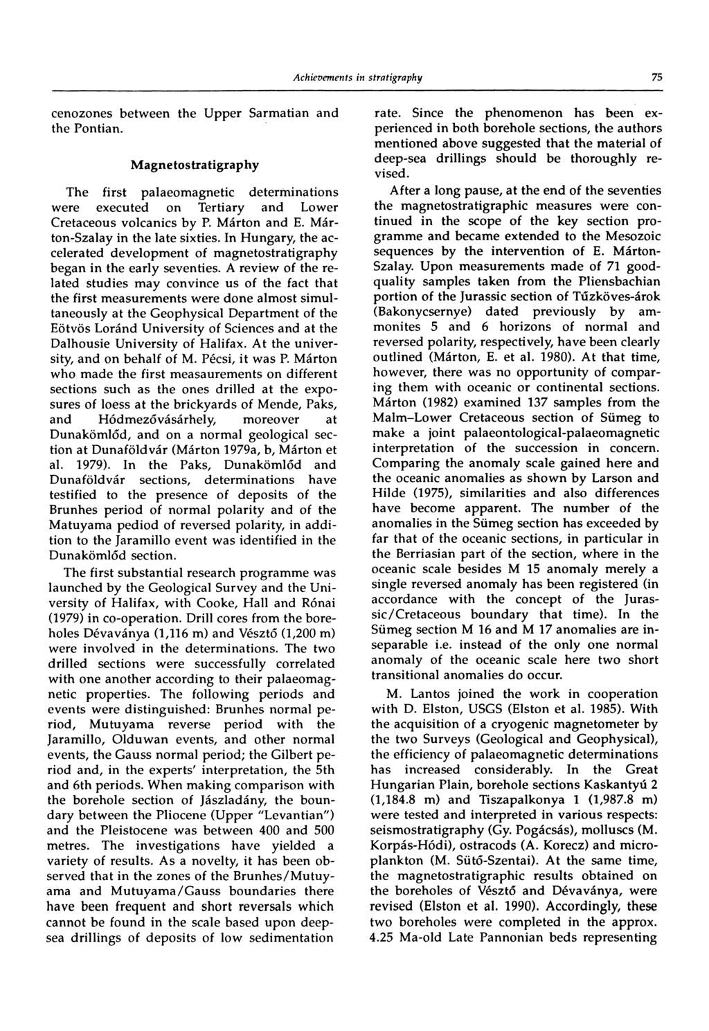 75 cenozortes between the Upper Sarmatian and the Pontian. Magnetostratigraphy The first palaeomagnetic determinations were executed on Tertiary and Lower Cretaceous volcanics by P. Márton and E.