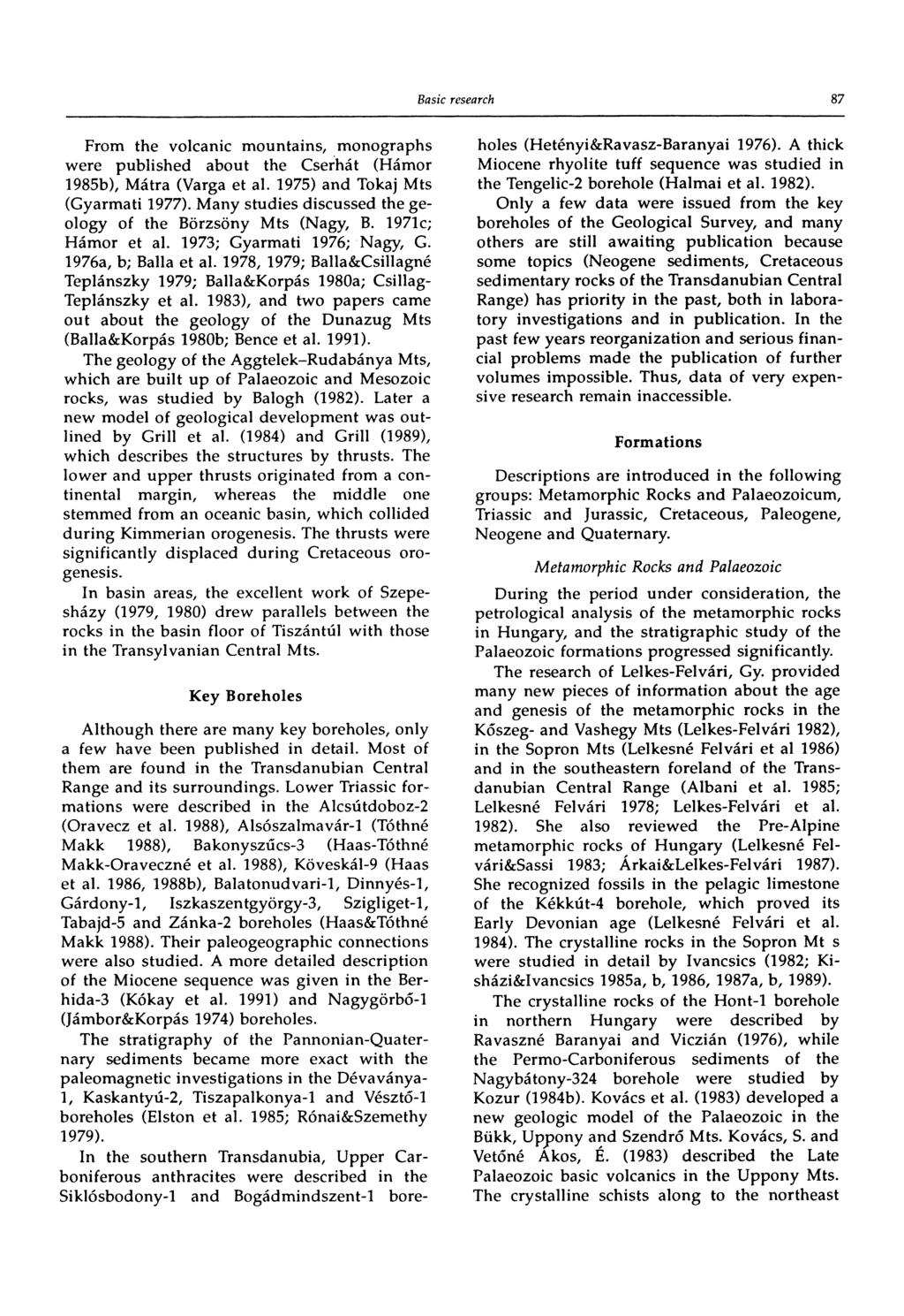 87 From the volcanic mountains, monographs were published about the Cserhát (Hámor 1985b), Mátra (Varga et al. 1975) and Tokaj Mts (Gyarmati 1977).