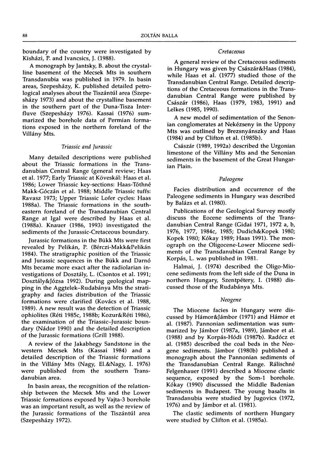 88 ZOLTÁN BÁLLÁ boundary of the country were investigated by Kisházi, P. and Ivancsics, J. (1988). A monograph by Jantsky, B.