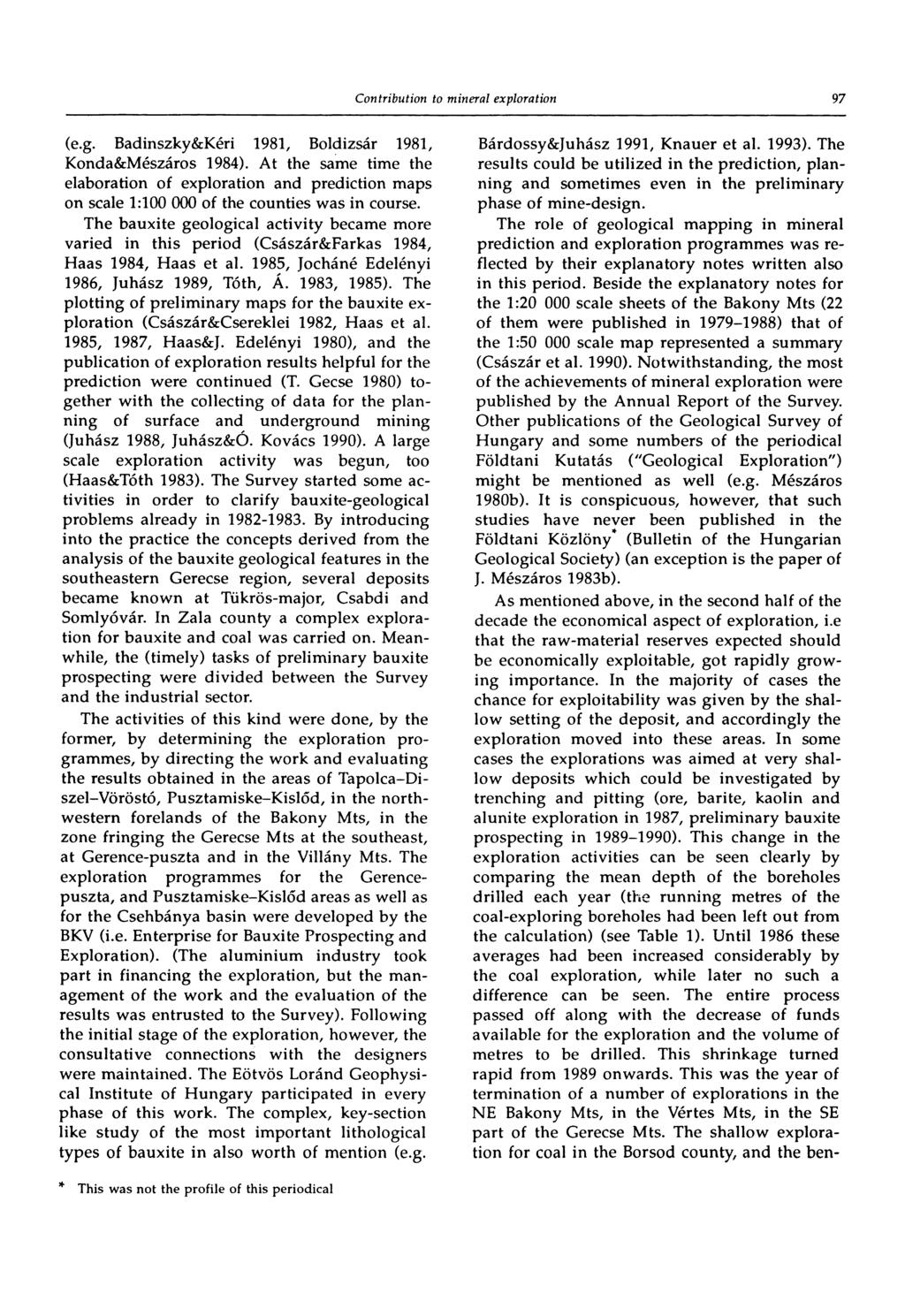 97 (e.g. Badinszky&Kéri 1981, Boldizsár 1981, Konda&Mészáros 1984). At the same time the elaboration of exploration and prediction maps on scale 1:100 000 of the counties was in course.