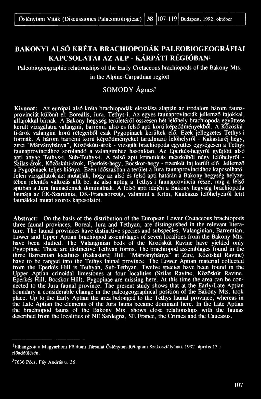 in the Alpine-Carpathian region SOMODY Ágnes2 Kivonat: Az európai alsó kréta brachiopodák eloszlása alapján az irodalom három faunaprovinciát különít el: Boreális, Jura, Tethys-i.