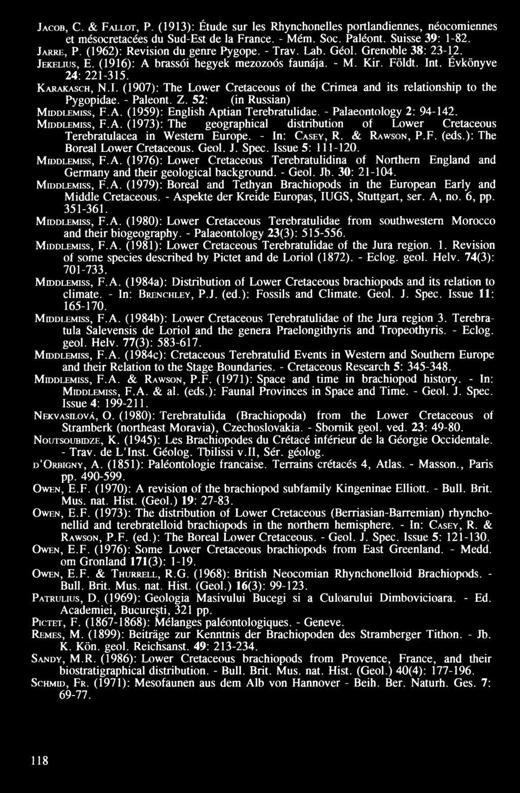 Jacob, C. & Fállót, P. (1913): Étude sur les Rhynchonelles portlandiennes, néocomiennes et mésocretacées du Sud-Est de la Francé. - Mém. Soc. Paléont. Suisse 39: 1-82. Jarre, P.