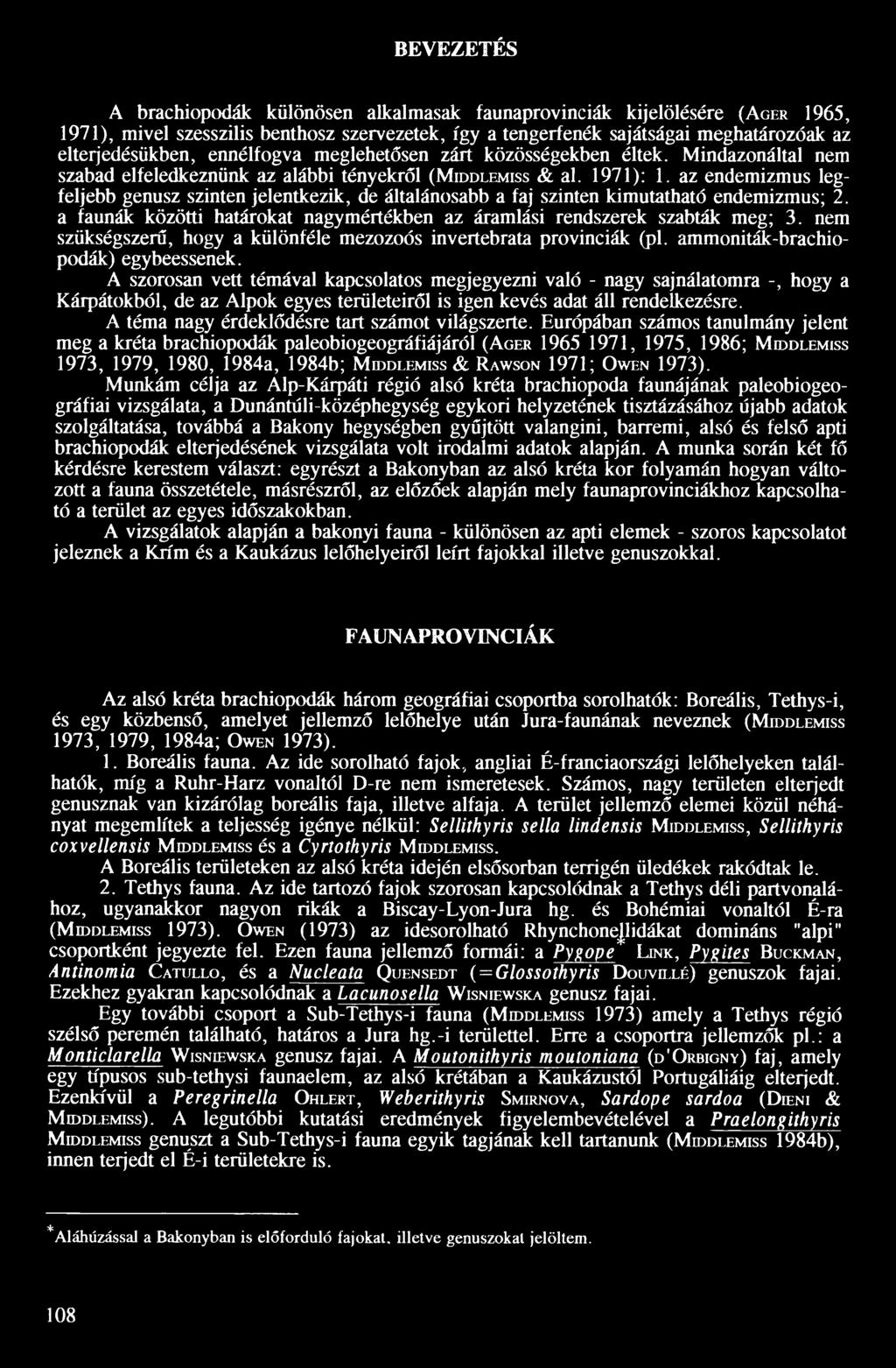 az endemizmus legfeljebb genusz szinten jelentkezik, de általánosabb a faj szinten kimutatható endemizmus; 2. a faunák közötti határokat nagymértékben az áramlási rendszerek szabták meg; 3.